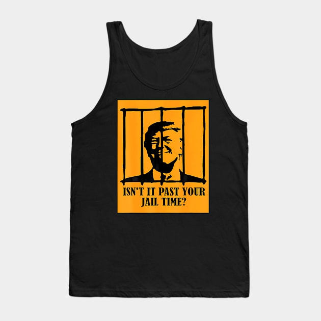 Isn't It Past Your Jail Time Us Trump Americans Tank Top by takiyalevi11